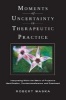 Moments of Uncertainty in Therapeutic Practice - Interpreting within the Matrix of Projective Identification, Countertransference, and Enactment (Hardcover, New) - Robert Waska Photo