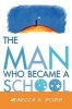 The Man Who Became A School (Paperback, New) - Marcia S Popp Photo