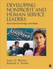 Developing Nonprofit and Human Service Leaders - Essential Knowledge and Skills (Paperback) - Larry D Watson Photo