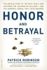 Honor and Betrayal - The Untold Story of the Navy SEALS Who Captured the 'Butcher of Fallujah', and the Shameful Ordeal They Later Endured (Paperback, First Trade Paper Edition) - Patrick Robinson Photo