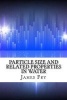 Particle Size and Related Properties in Water (Paperback) - James Fry Photo