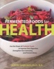 Fermented Foods for Health - Use the Power of Probiotic Foods to Improve Your Digestion, Strengthen Your Immunity, and Prevent Illness (Paperback) - Deirdre Rawlings Photo