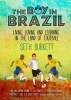 The Boy in Brazil - Living, Loving and Learning  in the Land of Football (Paperback) - Seth Burkett Photo