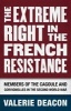 The Extreme Right in the French Resistance - Members of the Cagoule and Corvignolles in the Second World War (Hardcover) - Valerie Deacon Photo