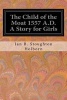 The Child of the Moat 1557 A.D. a Story for Girls (Paperback) - Ian B Stoughton Holborn Photo