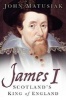 James I: Scotland's King of England (Hardcover) - John Matusiak Photo