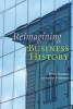 Reimagining Business History (Paperback, New) - Philip Scranton Photo