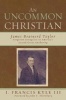 An Uncommon Christian - James Brainerd Taylor, Forgotten Evangelist in America's Second Great Awakening (Paperback) - Francis I Kyle Photo