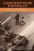 Contentious Kwangju - The May 18th Uprising in Korea's Past and Present (Paperback) - Gi Wook Shin Photo