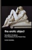 The Erotic Object - Sexuality In Sculpture From Prehistory To the Present Day (Paperback) - Susan Quinnell Photo