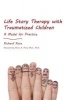 Life Story Therapy with Traumatized Children - A Model for Practice (Paperback) - Richard Rose Photo