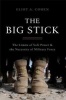 The Big Stick - The Limits of Soft Power and the Necessity of Military Force (Hardcover) - Eliot A Cohen Photo