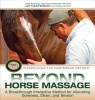 Beyond Horse Massage - A Breakthrough Interactive Method for Alleviating Soreness, Strain, and Tension (Hardcover) - Jim Masterson Photo