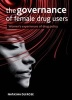 The Governance of Female Drug Users - Women's Experiences of Drug Policy (Hardcover) - Natasha Du Rose Photo