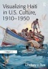 Visualizing Haiti in U.S. Culture, 1910-1950 (Hardcover, New Ed) - Lindsay J Twa Photo