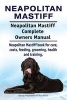 Neapolitan Mastiff. Neapolitan Mastiff Complete Owners Manual. Neapolitan Mastiff Book for Care, Costs, Feeding, Grooming, Health and Training. (Paperback) - George Hoppendale Photo