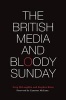 The British Media and Bloody Sunday (Paperback) - Greg McLaughlin Photo