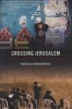 Crossing Jerusalem - Journeys at the Centre of the World's Trouble (Paperback) - Nicholas Woodsworth Photo