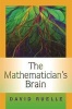 The Mathematician's Brain - A Personal Tour Through the Essentials of Mathematics and Some of the Great Minds Behind Them (Hardcover) - David Ruelle Photo