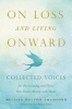 On Loss and Living Onward - Collected Voices for the Grieving and Those Who Would Mourn with Them (Paperback) - Melissa Dalton Bradford Photo