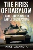 The Fires of Babylon - Eagle Troop and the Battle of 73 Easting (Hardcover) - Mike Guardia Photo