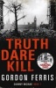 Truth Dare Kill (Hardcover, Main) - Gordon Ferris Photo