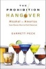 The Prohibition Hangover - Alcohol in America from Demon Rum to Cult Cabernet (Hardcover) - Garrett Peck Photo