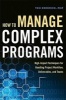 How to Manage Complex Programs: High-Impact Techniques for Handling Project Workflow, Deliverables, and Teams (Hardcover) - Tom Kendrick Photo