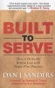 Built to Serve - How to Drive the Bottom Line with People-first Practices (Hardcover) - Dan J Sanders Photo