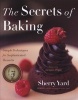 The Secrets of Baking - Simple Techniques for Sophisticated Desserts (Hardcover) - Sherry Yard Photo