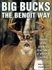 Big Bucks the Benoit Way - Secrets from America's First Family of Whitetail Hunting (Paperback) - Bryce M Towsley Photo