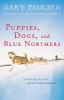 Puppies, Dogs, and Blue Northers - Reflections on Being Raised by a Pack of Sled Dogs (Paperback) - Gary Paulsen Photo