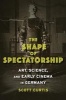 The Shape of Spectatorship - Art, Science, and Early Cinema in Germany (Paperback) - Scott Curtis Photo