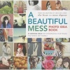 A Beautiful Mess Photo Idea Book - 95 Inspiring Ideas for Photographing Your Friends, Your World, and Yourself (Paperback) - Elsie Larson Photo