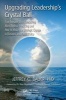 Upgrading Leadership's Crystal Ball - Five Reasons Why Forecasting Must Replace Predicting and How to Make the Strategic Change in Business and Public Policy (Paperback) - Jeffrey C Bauer Photo