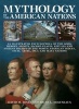 Mythology of the American Nations - An Illustrated Encyclopedia of the Gods, Heroes, Spirits, Sacred Places, Rituals and Ancient Beliefs of the North American Indian, Inuit, Aztec, Inca and Maya Nations (Paperback) - David M Jones Photo