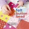 Felt Button Bead - 40 Fun and Creative Fabric-crafting Projects for Kids Aged 3-10 (Hardcover) - Catherine Woram Photo