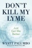 Don't Kill My Lyme - Just Get Me Better (Paperback) - Wyatt Palumbo Photo