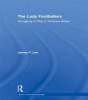 The Lady Footballers - Struggling to Play in Victorian Britain (Paperback) - James Lee Photo