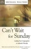 Can't Wait for Sunday - Leading Your Congregation in Authentic Worship (Paperback) - J Michael Walters Photo