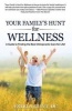 Your Family's Hunt for Wellness - A Guide to Finding the Best Chiropractic Care for Life! (Paperback) - Estela Hunt DC Photo