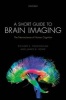 A Short Guide to Brain Imaging - The Neuroscience of Human Cognition (Paperback) - Richard E Passingham Photo