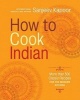 How to Cook Indian - 500 Classic Recipes for the Modern Kitchen (Hardcover) - Sanjeev Kapoor Photo