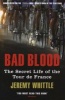 Bad Blood - The Secret Life of the Tour de France (Paperback) - Jeremy Whittle Photo