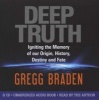 Deep Truth - Igniting the Memory of Our Origin, History, Destiny and Fate (CD, Unabridged) - Gregg Braden Photo