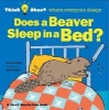 Does a Beaver Sleep in a Bed? - Think About Where Everyone Sleeps (Hardcover) - Harriet Ziefert Photo