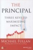 The Principal - Three Keys to Maximizing Impact (Hardcover, New) - Michael G Fullan Photo