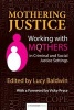 Mothering Justice - Working with Mothers in Criminal and Social Justice Settings (Paperback) - Lucy Baldwin Photo