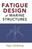 Fatigue Design of Marine Structures (Hardcover) - Inge Lotsberg Photo