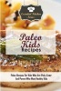 Paleo Kids Recipes - Paleo Recipes for Kids Who Are Picky Eater and Parent Who Want Healthy Kids (Paperback) - Sarah Sophia Photo